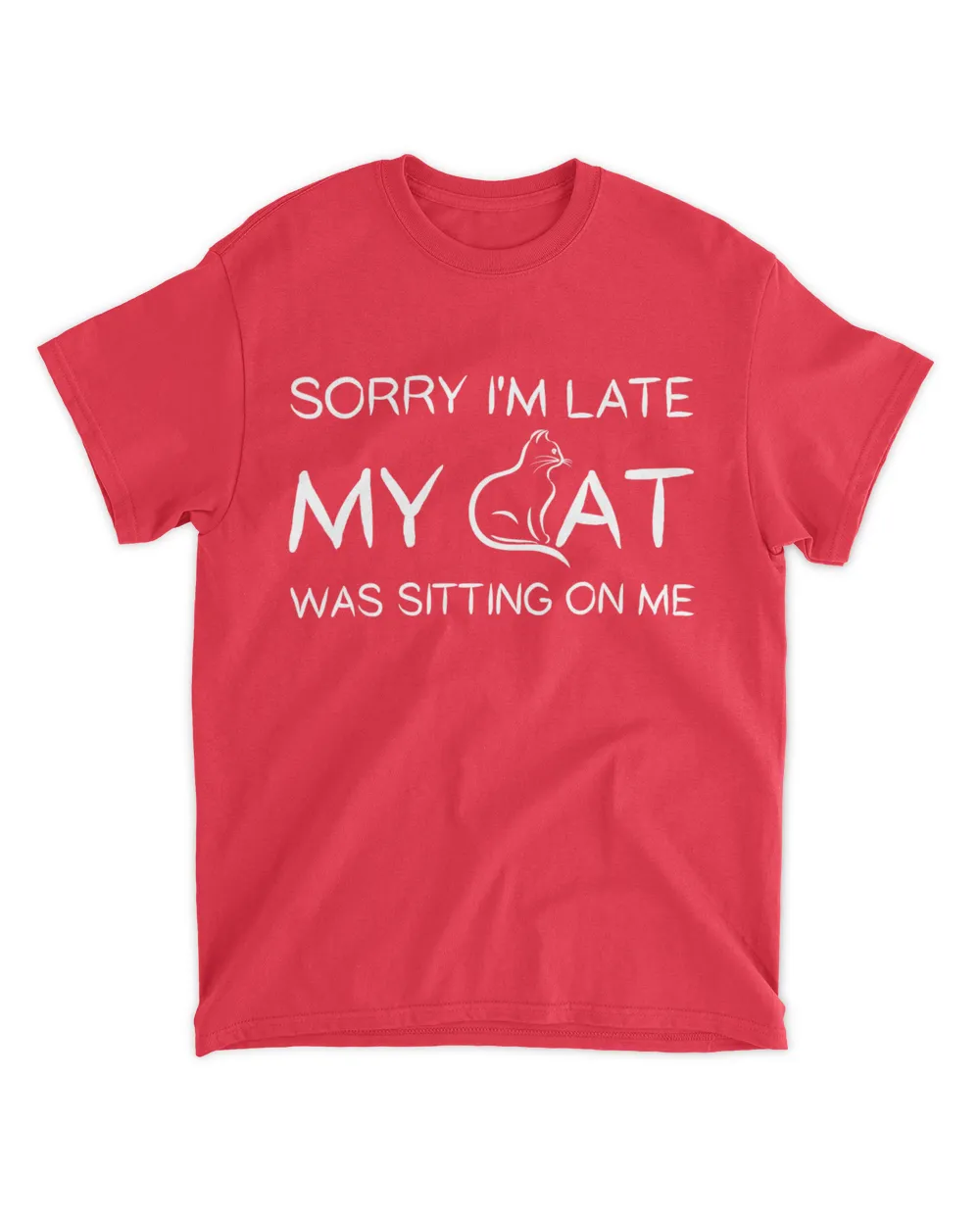 Sorry I'm Late My Cat Was Sitting On Me Funny QTCAT051222A25
