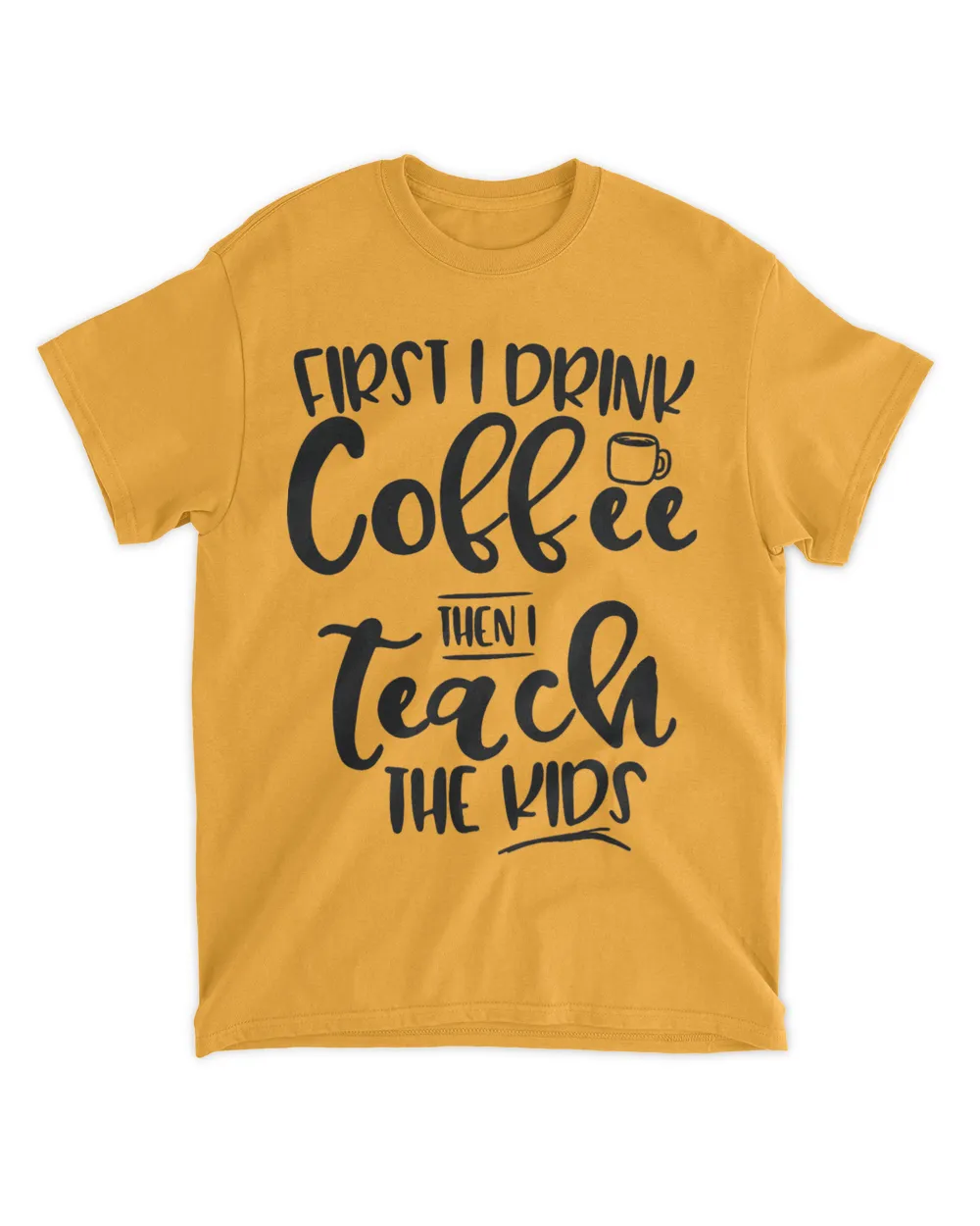 First I Drink Coffee Then I Teach the Kids 2Teacher 22