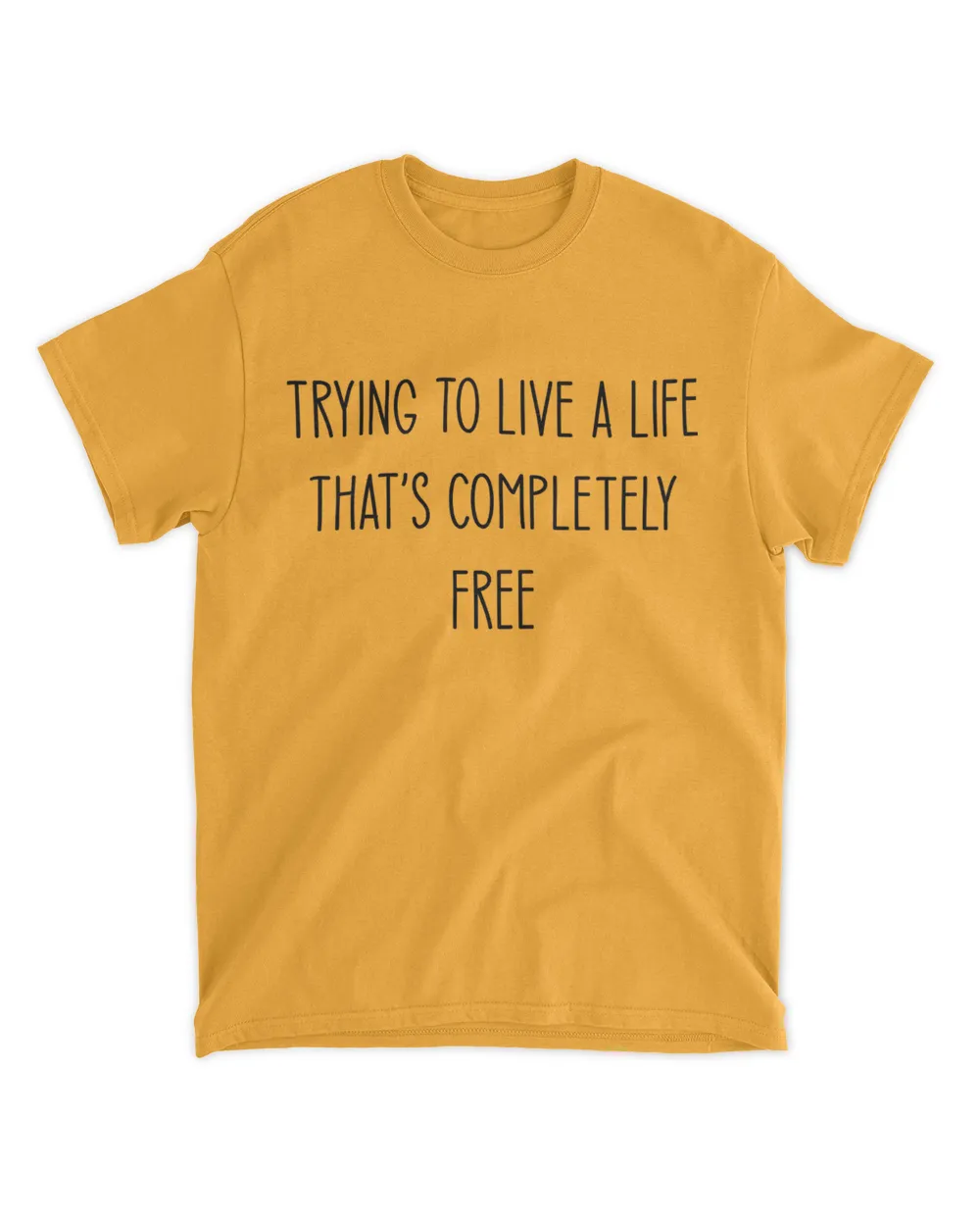 Trying to Live a Life that's completely Free White T-Shirt