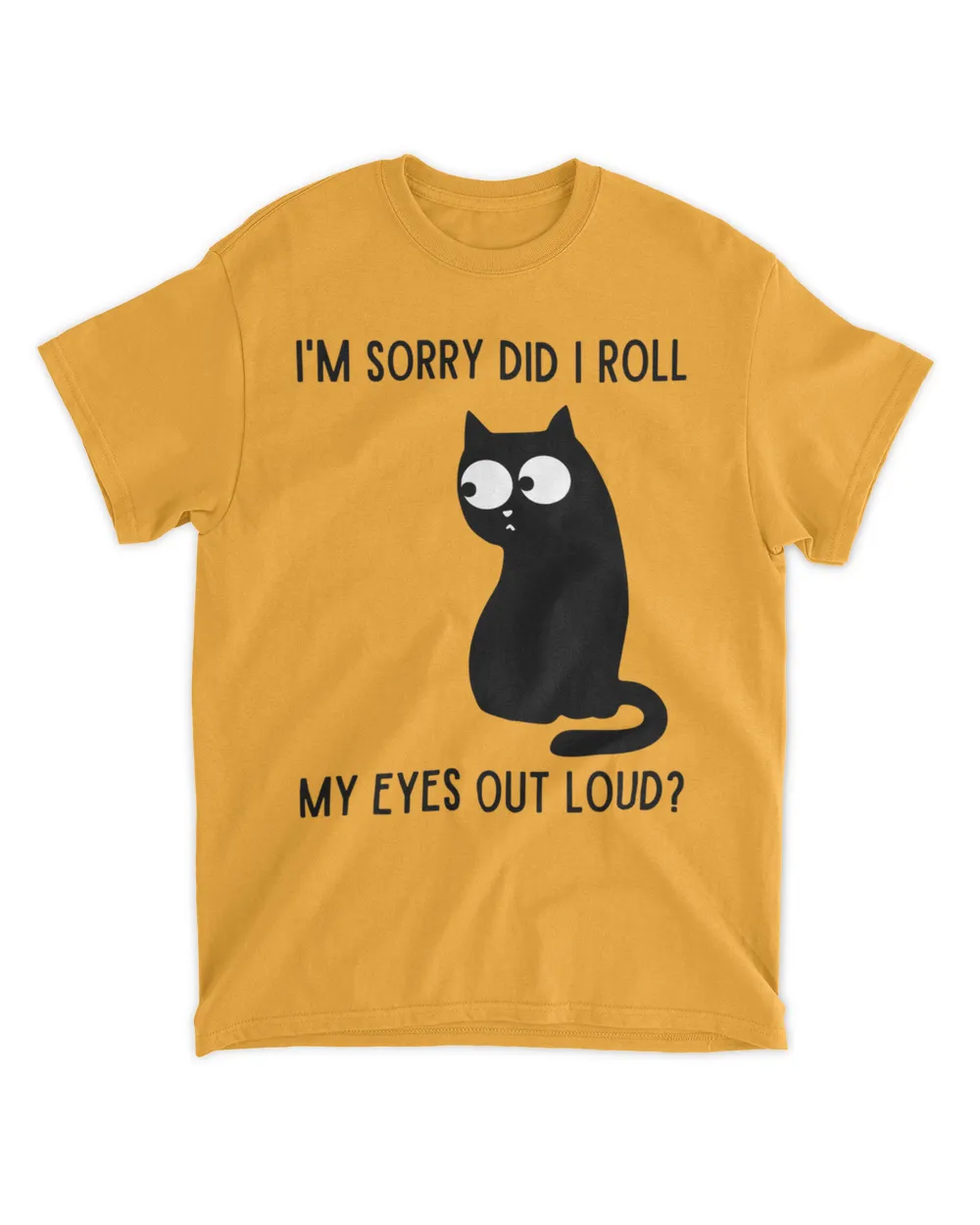 I'm Sorry Did I Roll My Eyes Out Loud Funny Sarcastic Cat HOC270323A17