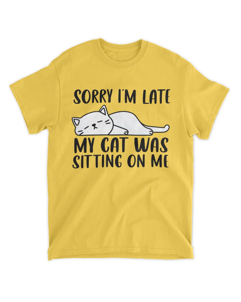 Sorry I'm Late My Cat Was Sitting On Me Funny Lazy Cat Lover QTCAT011222A23