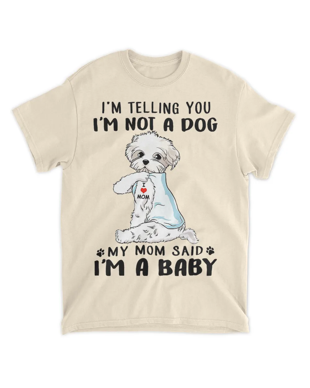 I'm Telling You I'm Not A Dog My Mom Said Maltese T-Shirt