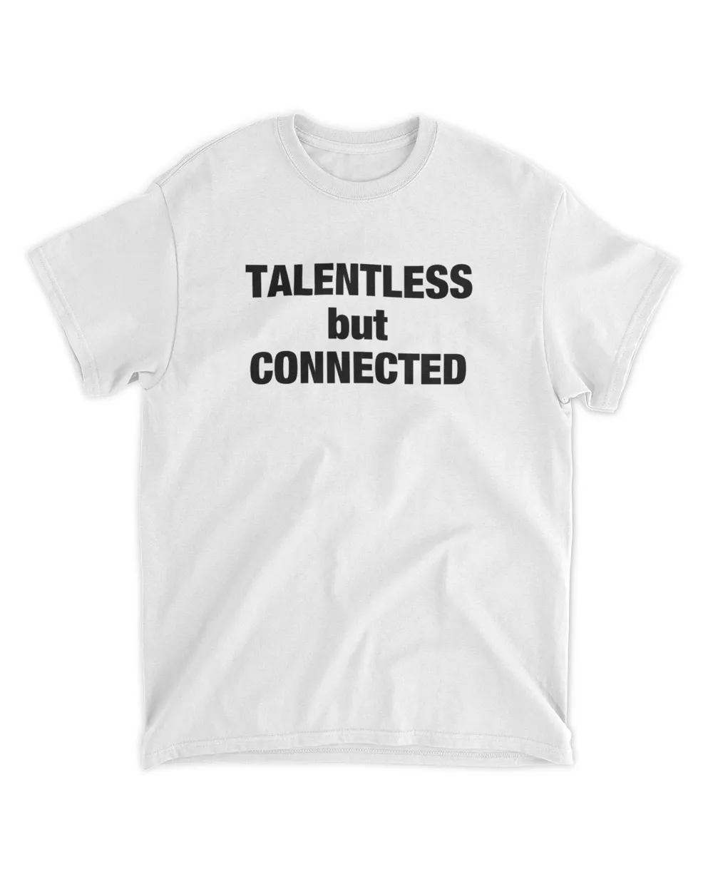 Talentless But Connected T Shirt