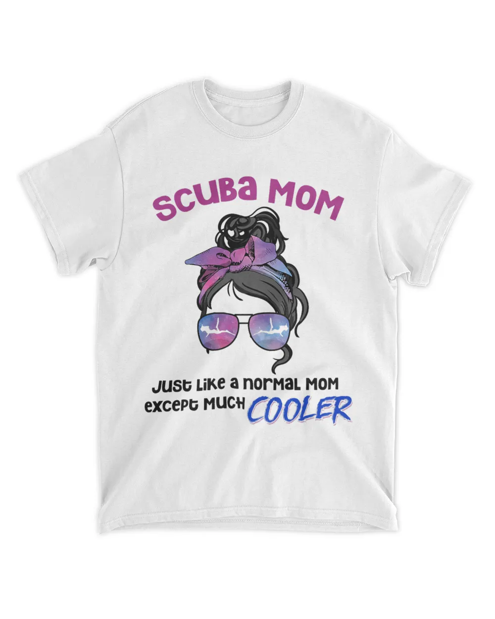 Womens Scuba Mom Just Like A Normal Mom Except Much Mothers Day Unisex Standard T-Shirt white s