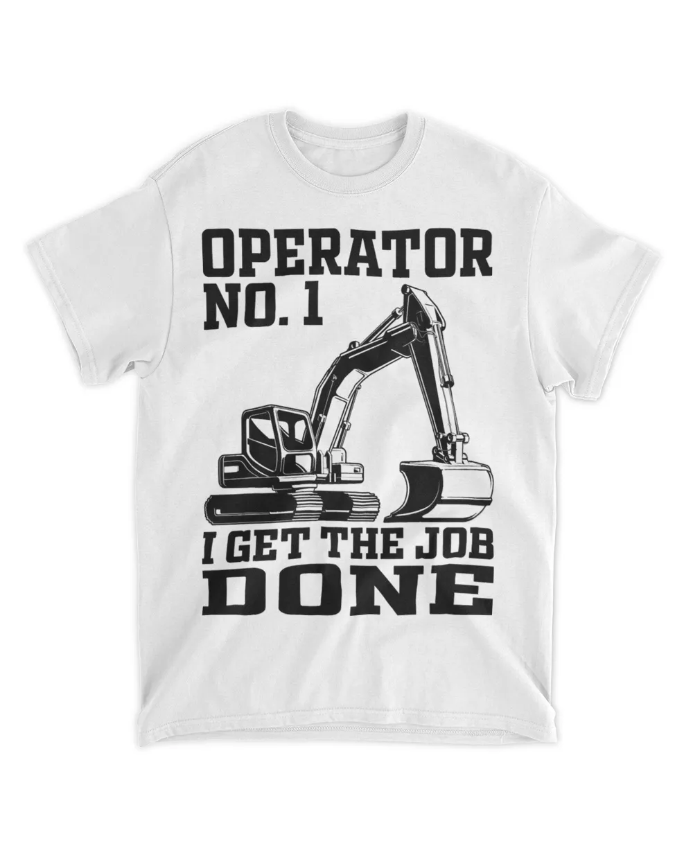 Operator No. 1 2I Get The Job Done 2Excavator Construction 21