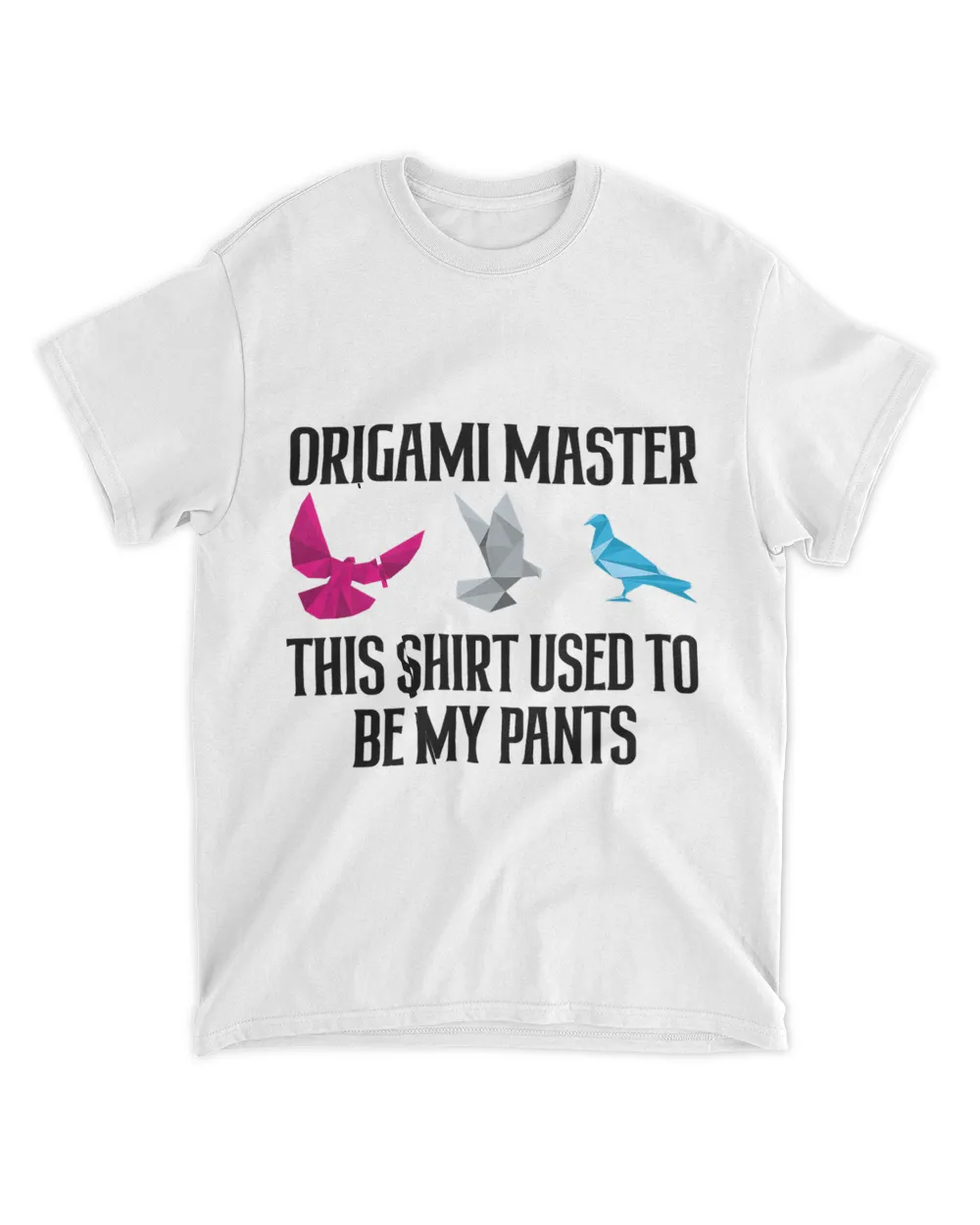 Origami Master This Shirt Used To Be My Pants 5 26