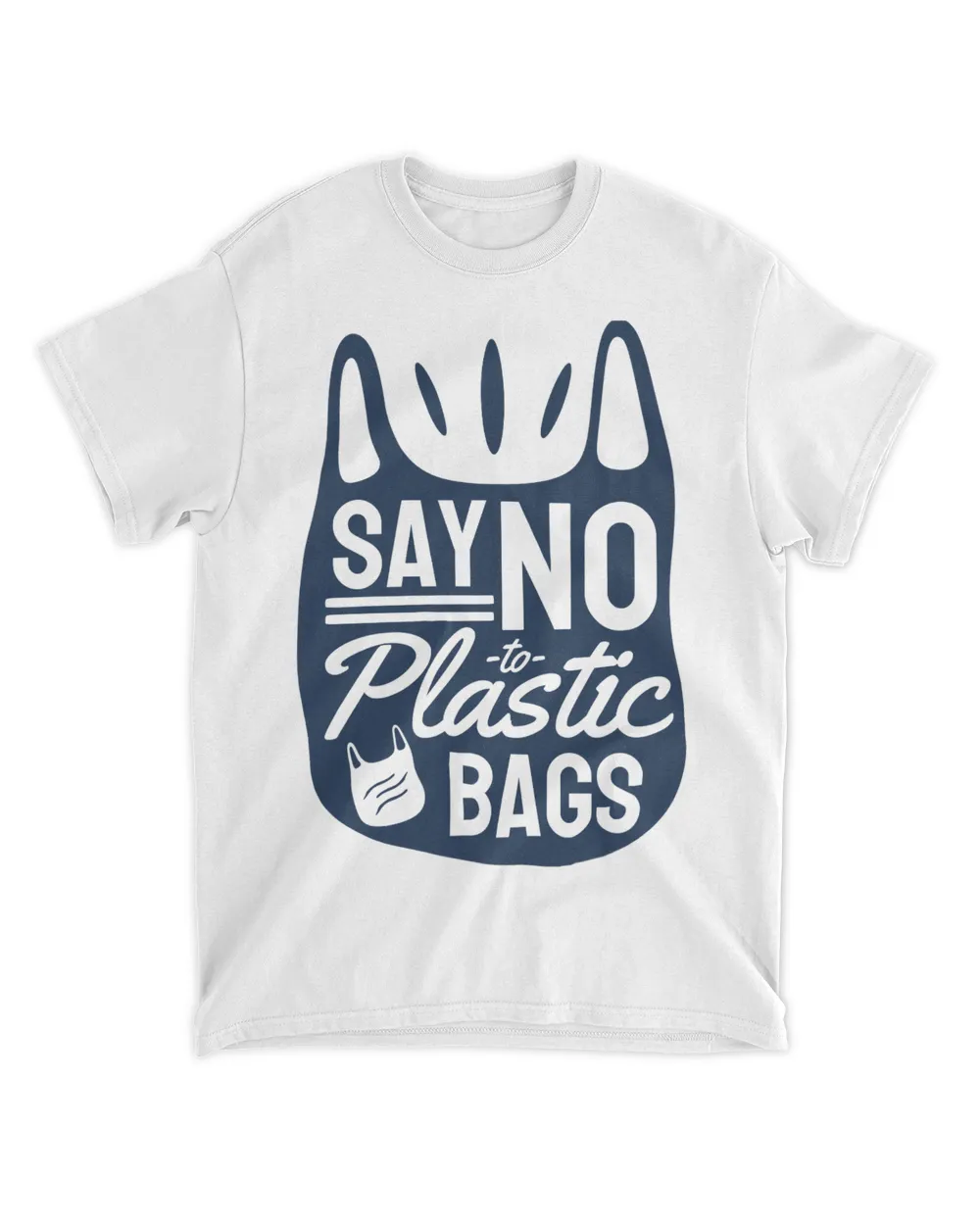 Say No To Plastic Bags (Earth Day Slogan T-Shirt)