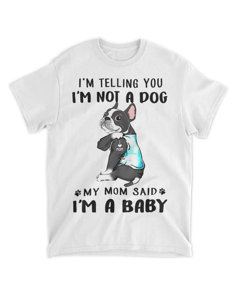 I'm Telling You I'm Not A Dog My Mom Said Boston Terrier T-Shirt