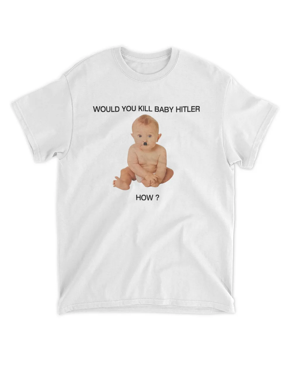 Would You Kill Baby Hitler How Shirt
