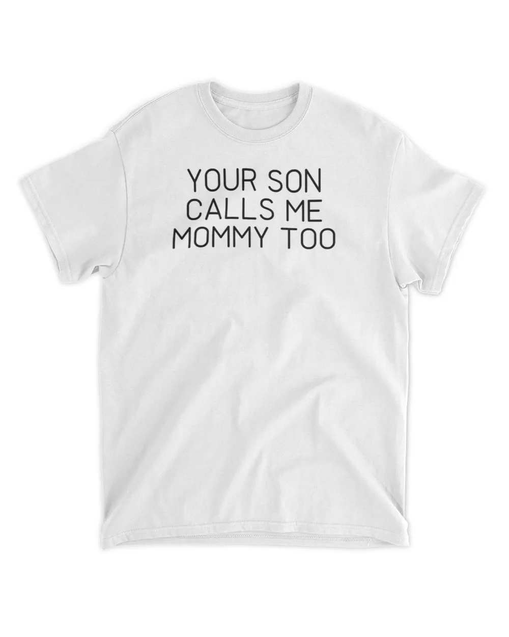  Your son calls me mommy too shirt