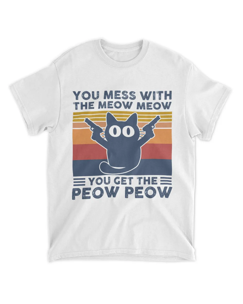 You Mess With The Meow Meow You Get The Peow Peow Cat Lover Shirt