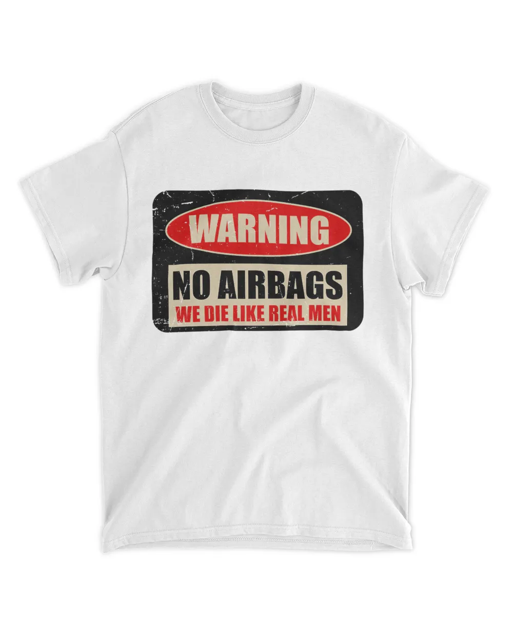 Warning No Airbags We Die Like Real Men Shirt