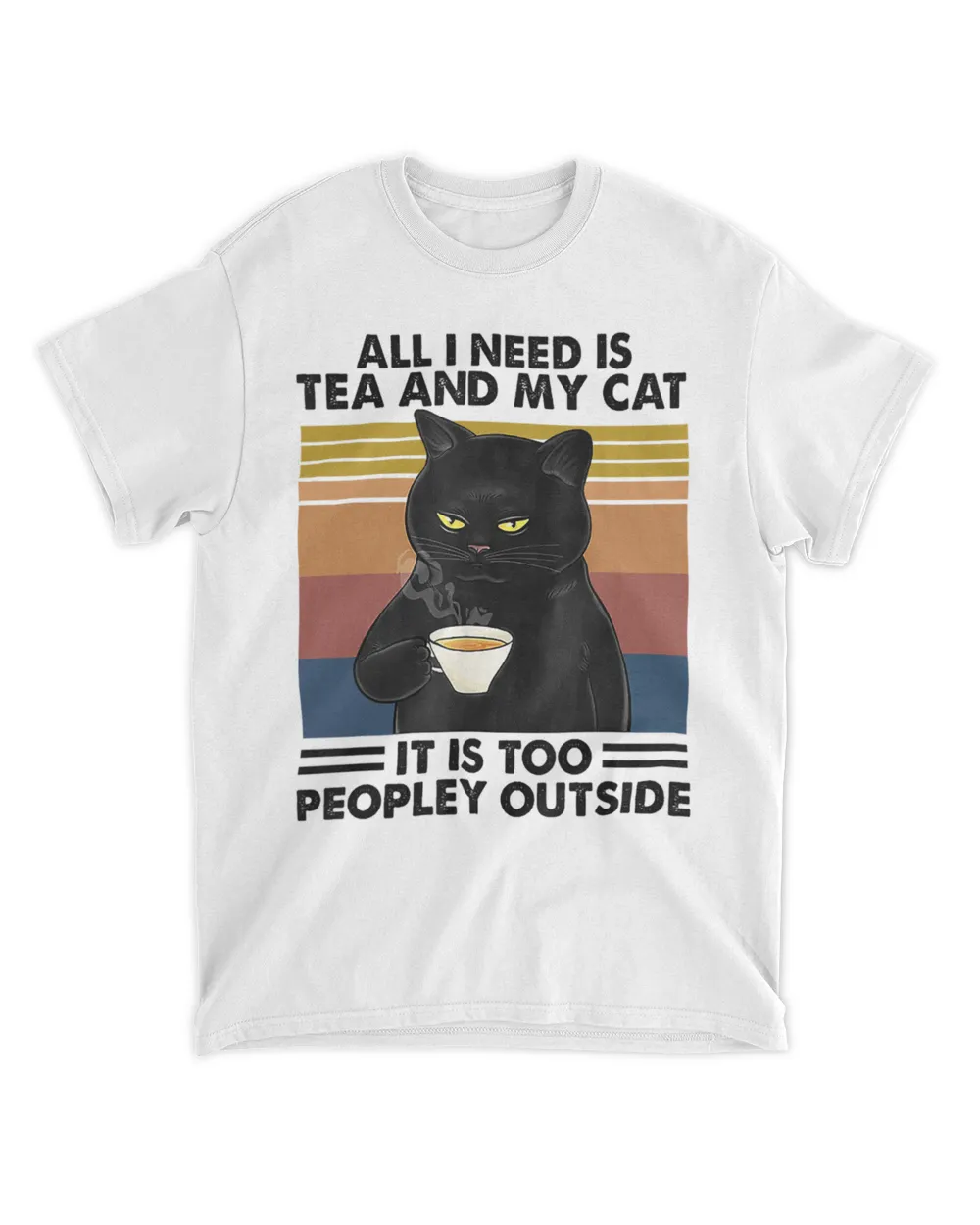 All I Need Is Tea And My Cat It Is Too Peopley Outside HOC070423A1