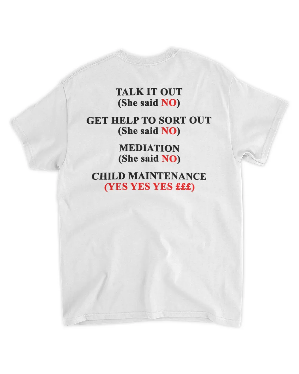  Talk it out she said no get help to sort out she said nos mediation she said no child maintenance yes yes yes shirt