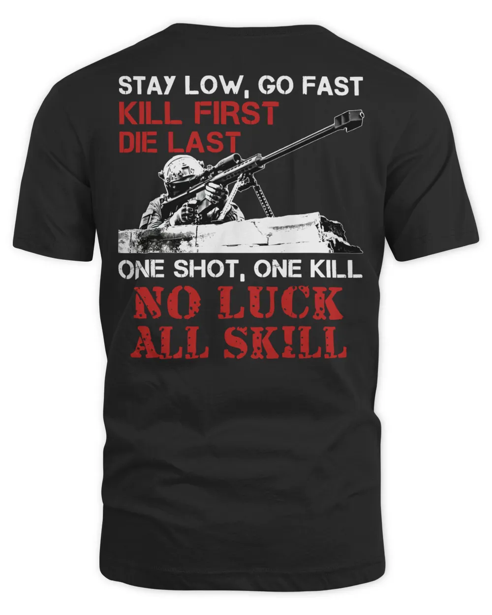 Stay Low, Go Fast, Kill First, Die Last, One Shot, One Kill, No Luck, All Skill