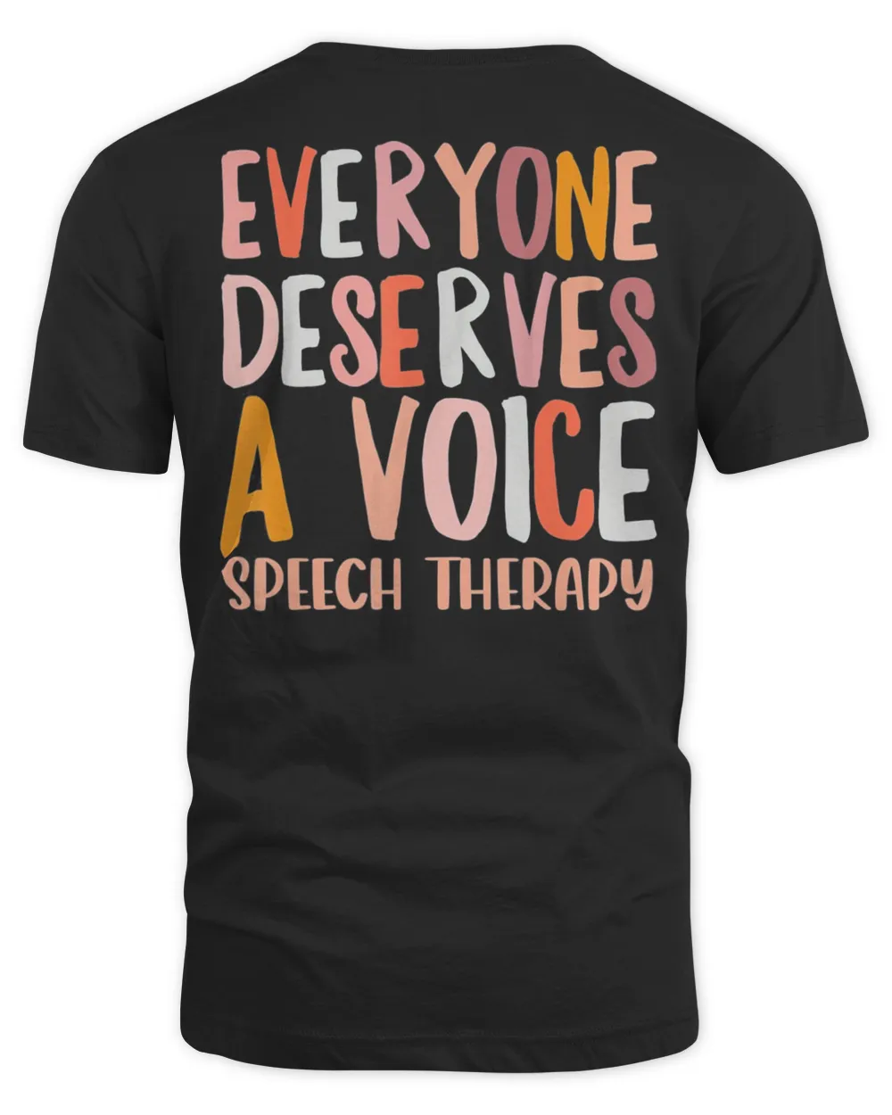 Speech Therapy Everyone Deserves a Voice SLP T-Shirt