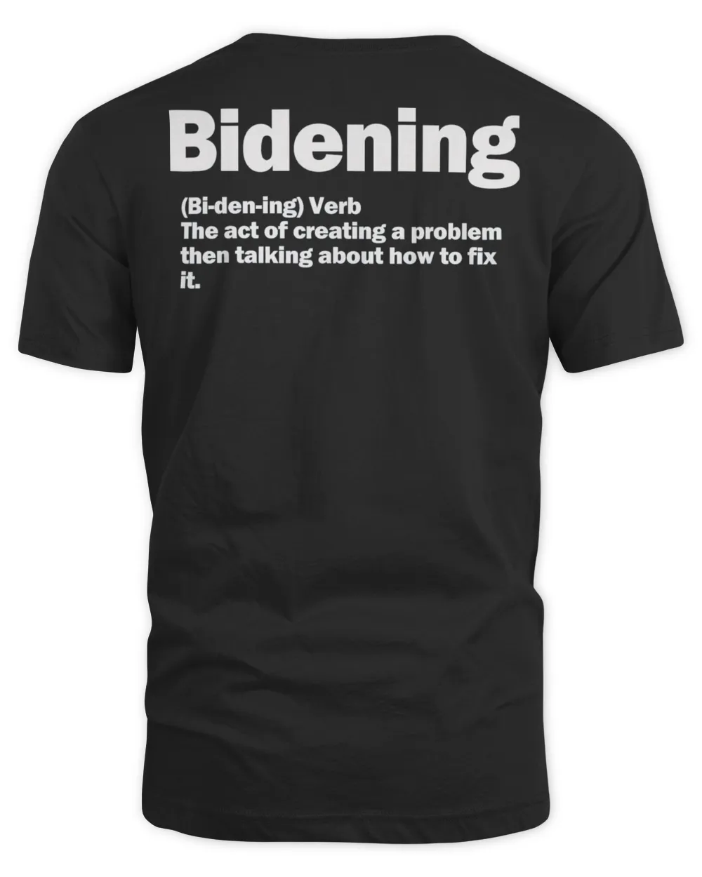 Bidening Verb The Act Of Creating A Problem T-Shirt