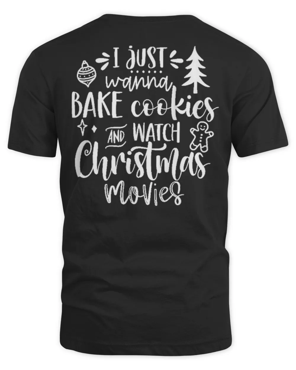 I Just Wanna Bake Cookies and Watch Christmas Movies Shirt