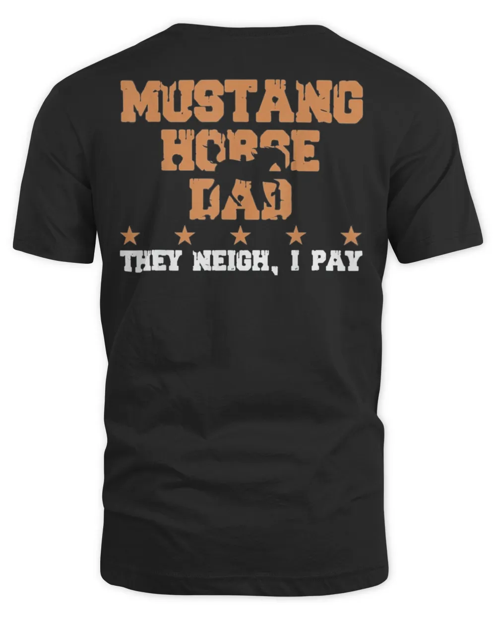Horse Dad They Neigh I Pay Mustang Horse Shirt