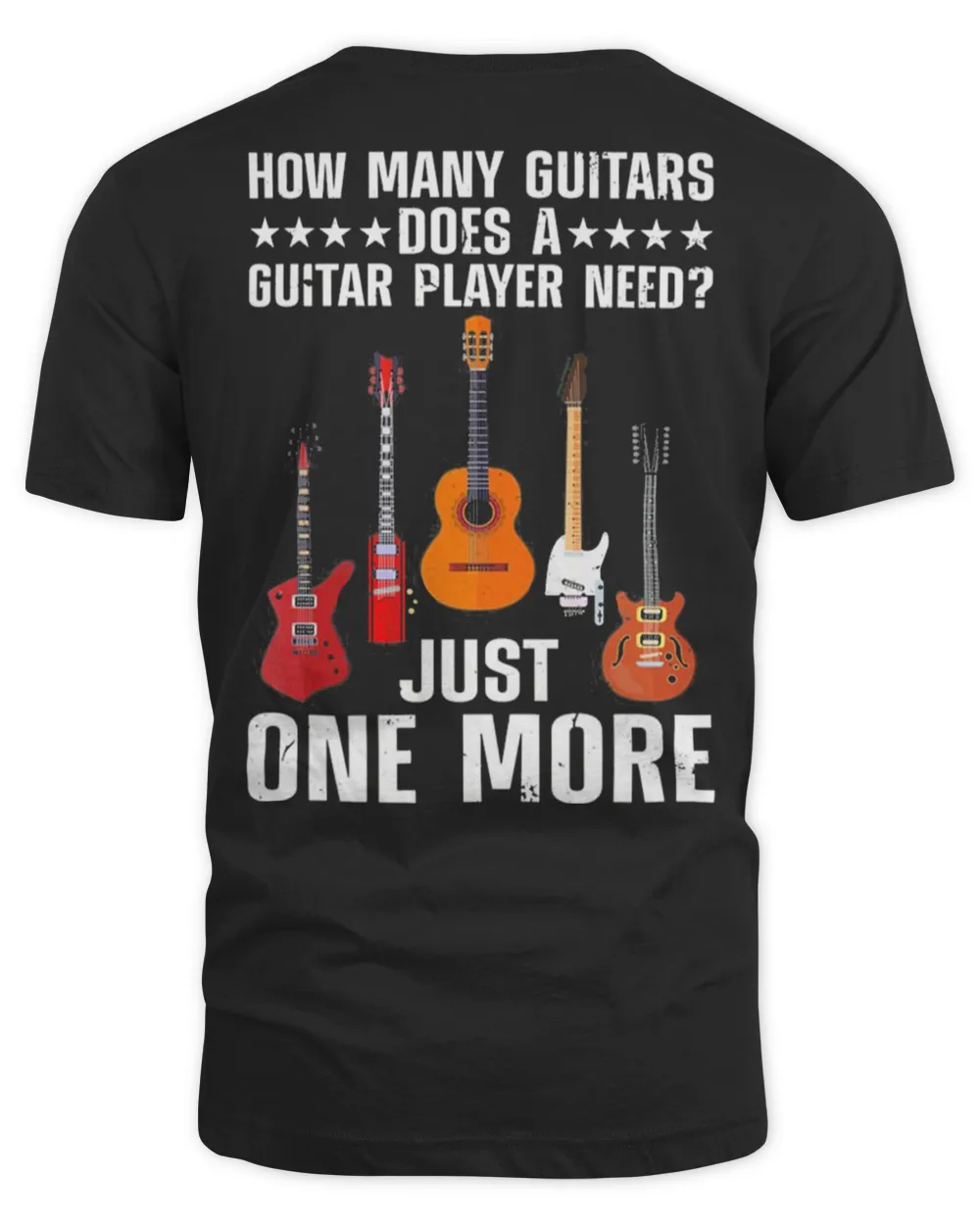 How Many Guitars Does A Guitar Player Need Just One More T-Shirt