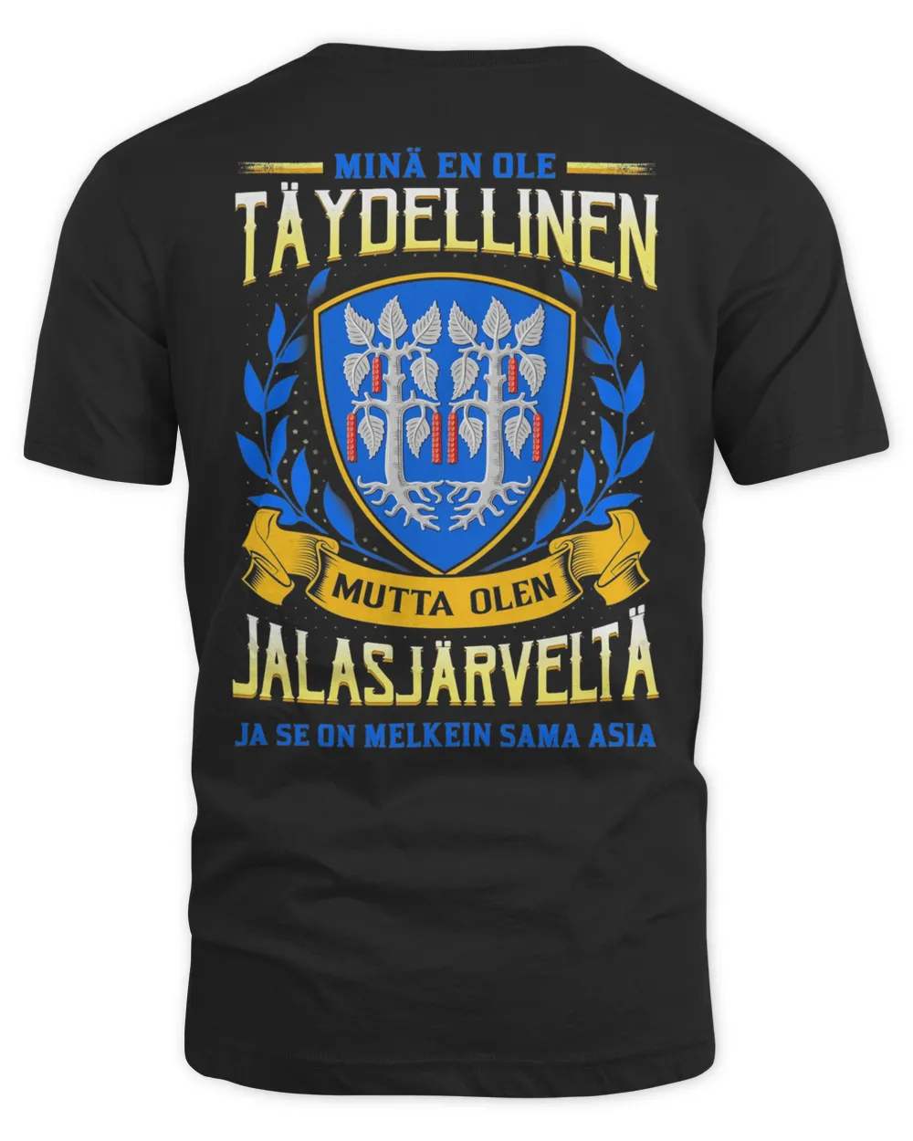 Minä En Ole Täydellinen Mutta Olen Jalasjarvelta Ja Se On Melkein Sama Asia Shirt