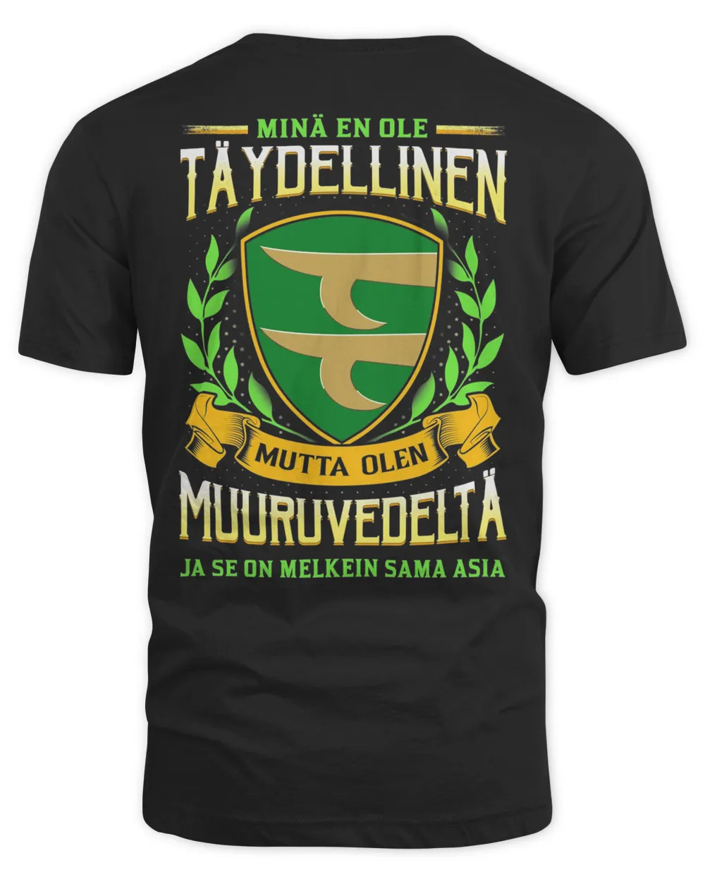 Minä En Ole Täydellinen Mutta Olen Muuruvedelta Ja Se On Melkein Sama Asia Shirt