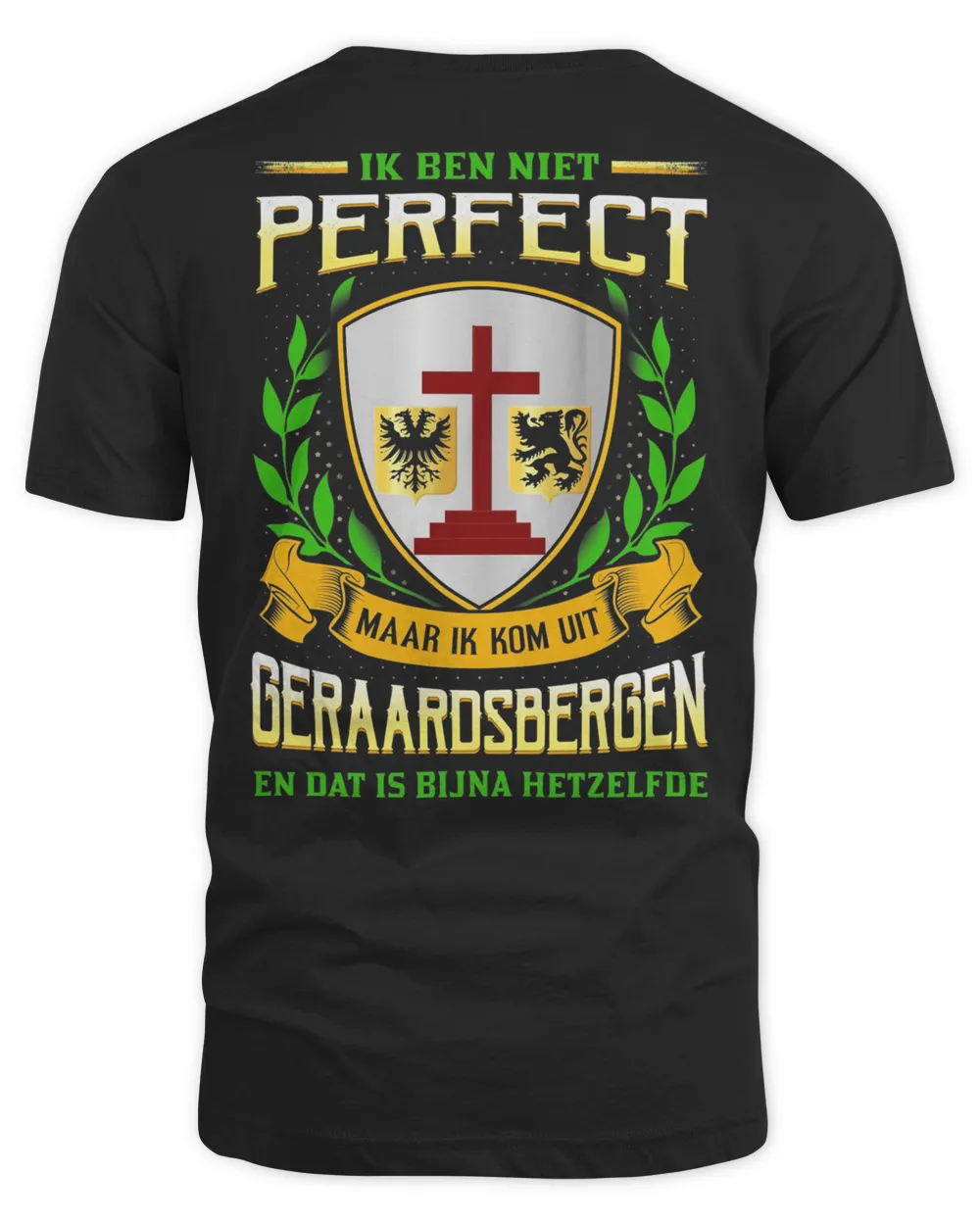 IK Ben Niet Perfect Maar Ik Kom Uit Geraardsbergen En Dat Is Bijna Hetzelfde Shirt