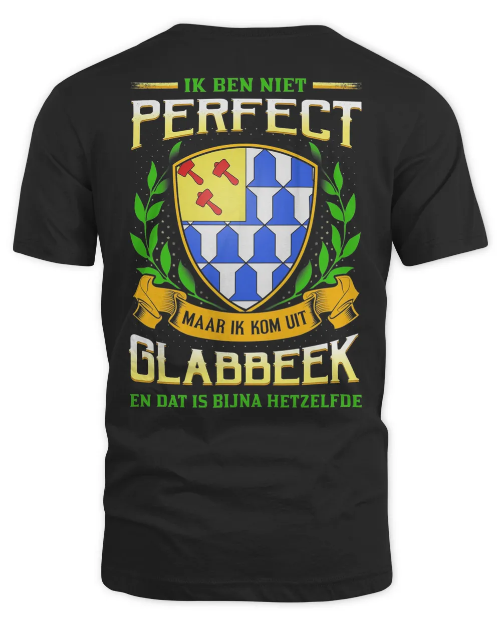 IK Ben Niet Perfect Maar Ik Kom Uit Glabbeek En Dat Is Bijna Hetzelfde Shirt