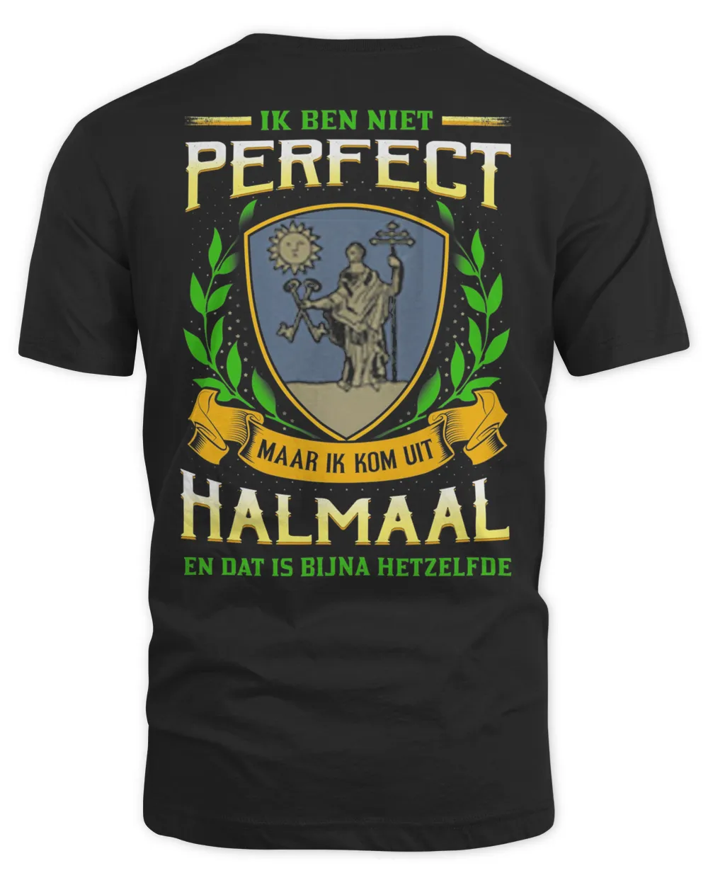 IK Ben Niet Perfect Maar Ik Kom Uit Halmaal En Dat Is Bijna Hetzelfde Shirt