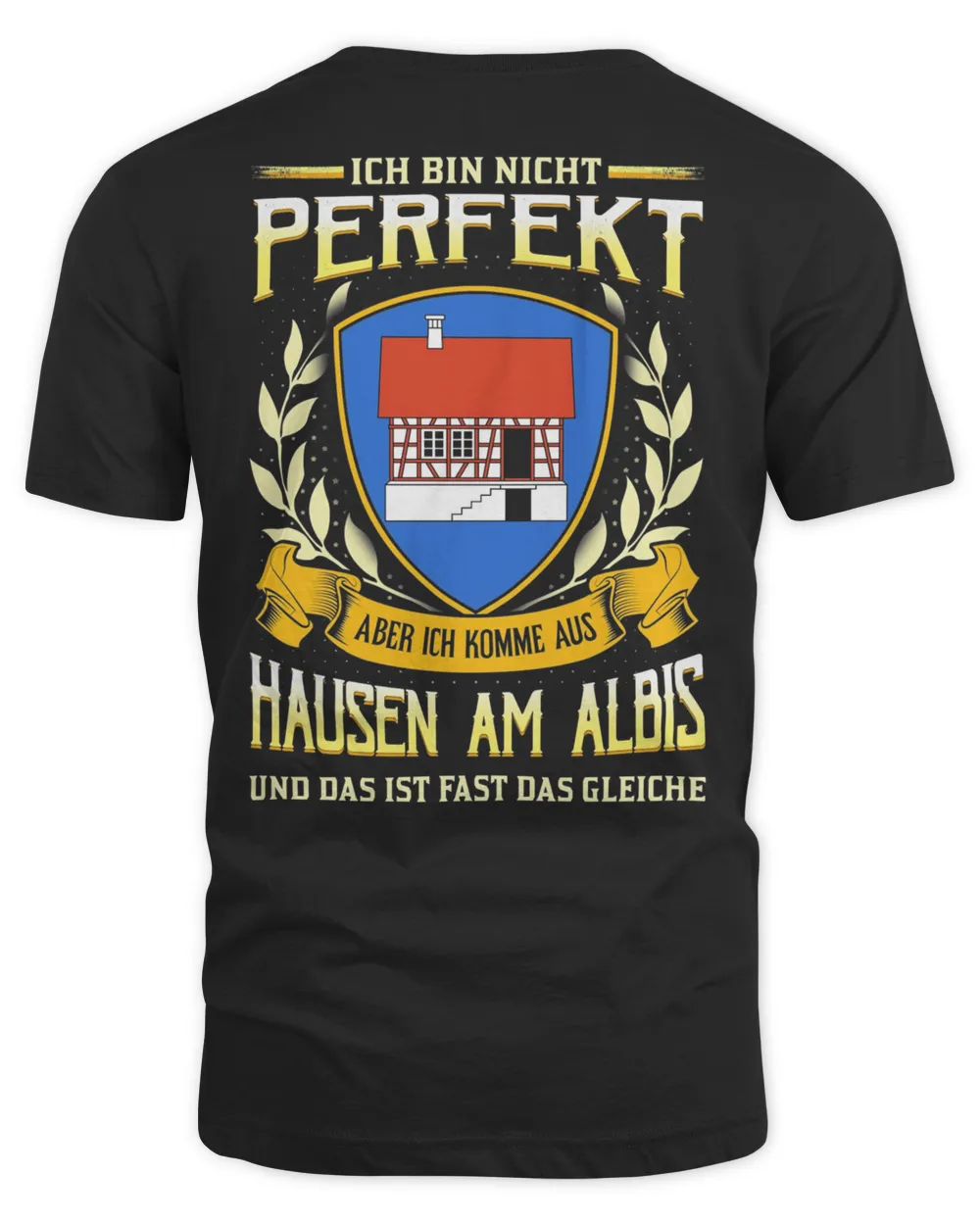 Ich Bin Nicht Perfekt Aber Ich Komme Aus Hausen Am Albis Und Das Ist Fast Das Gleiche Shirt