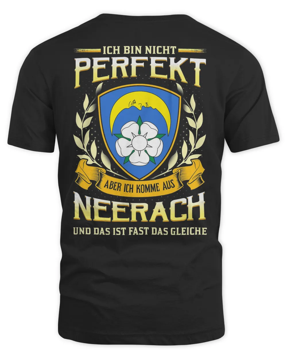 Ich Bin Nicht Perfekt Aber Ich Komme Aus Neerach Und Das Ist Fast Das Gleiche Shirt