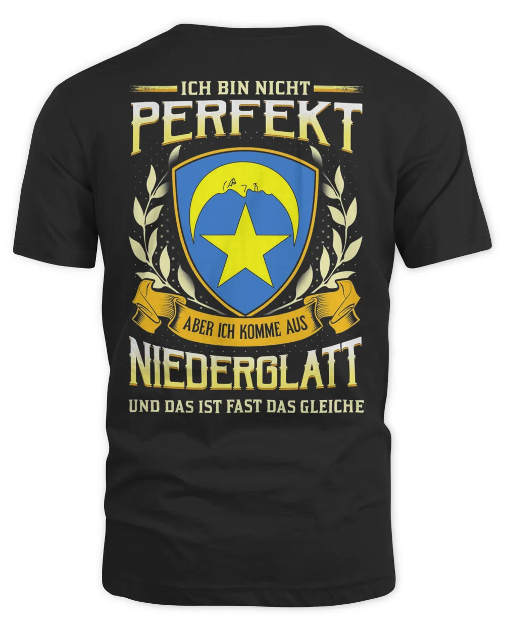 Ich Bin Nicht Perfekt Aber Ich Komme Aus Niederglatt Und Das Ist Fast Das Gleiche Shirt