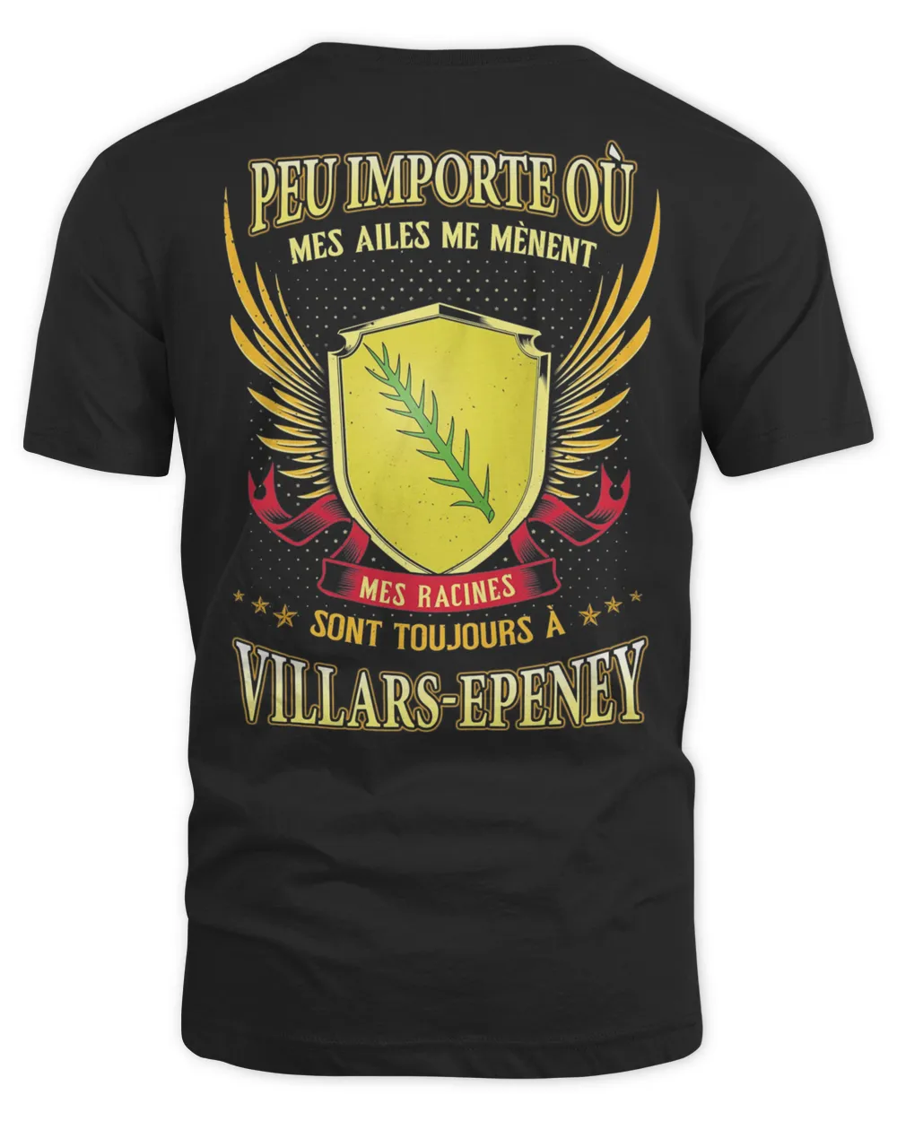 Peu Importe Où Mes Ailes Me Mènent Mes Racines Sont Toujours À Villars-Epeney Shirt