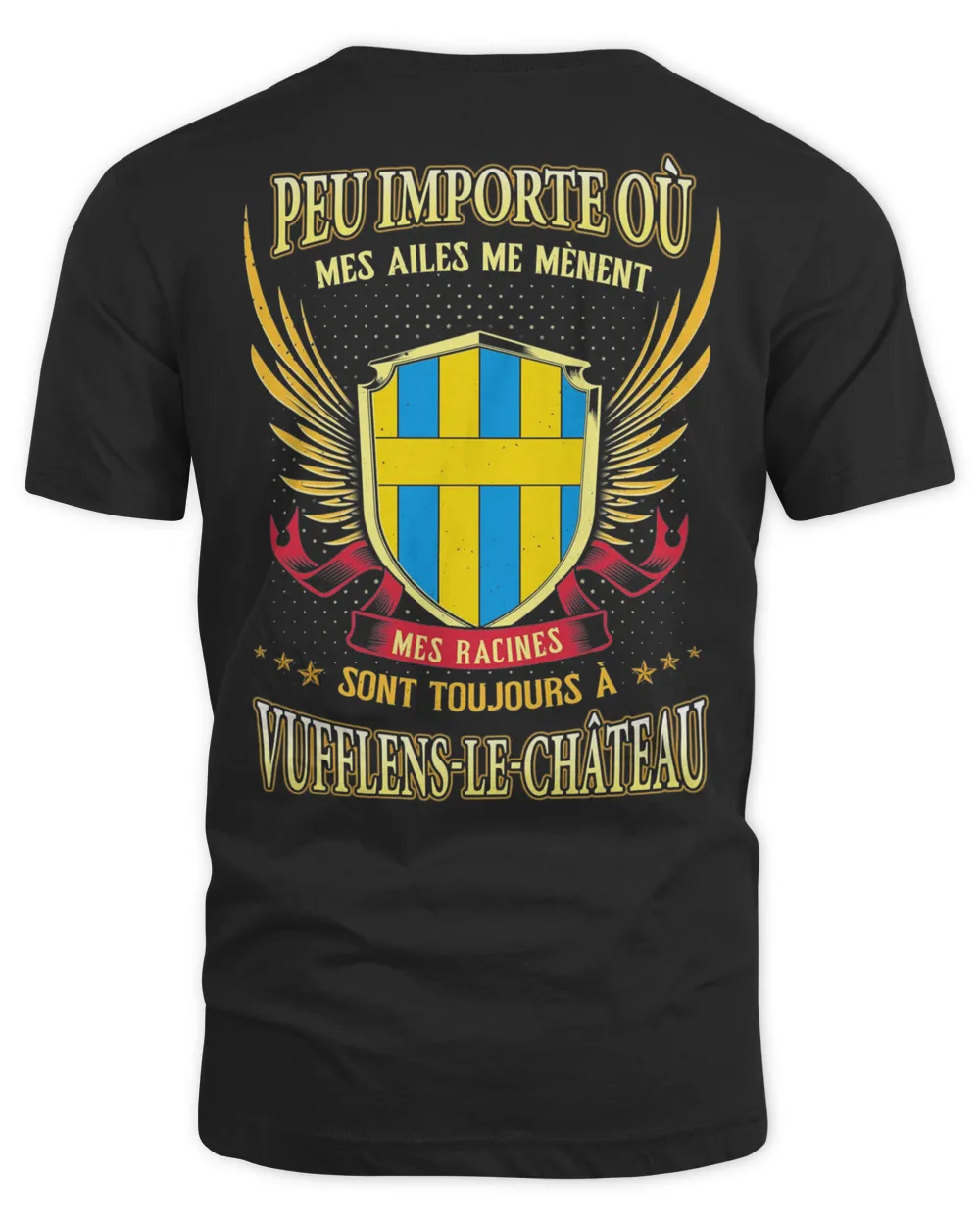 Peu Importe Où Mes Ailes Me Mènent Mes Racines Sont Toujours À Vufflens-Le-Château Shirt