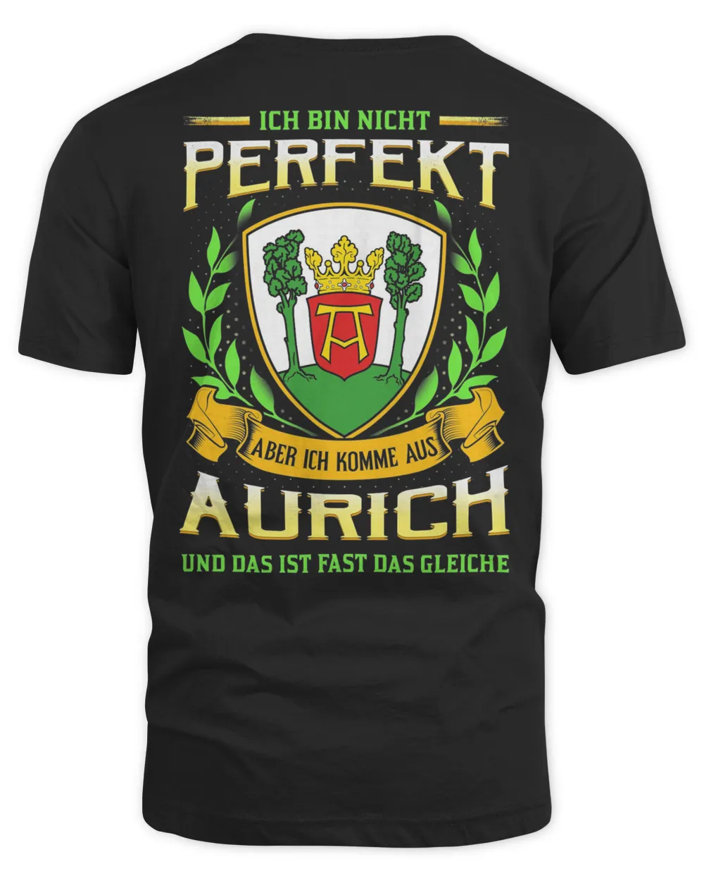 Ich Bin Nicht Perfekt Aber Ich Komme Aus Aurich Und Das Ist Fast Das Gleiche Shirt