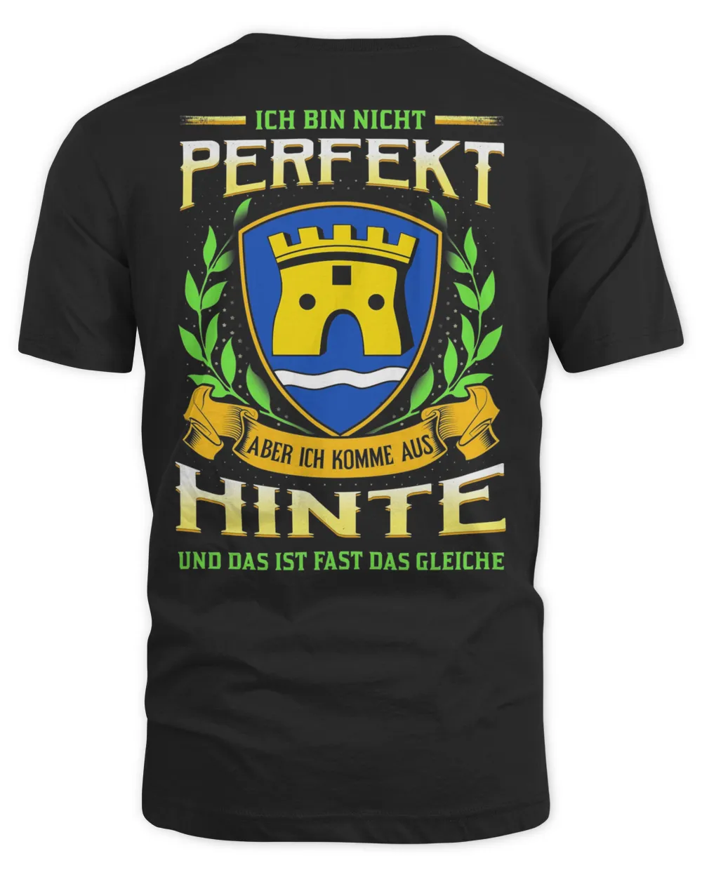 Ich Bin Nicht Perfekt Aber Ich Komme Aus Hinte Und Das Ist Fast Das Gleiche Shirt