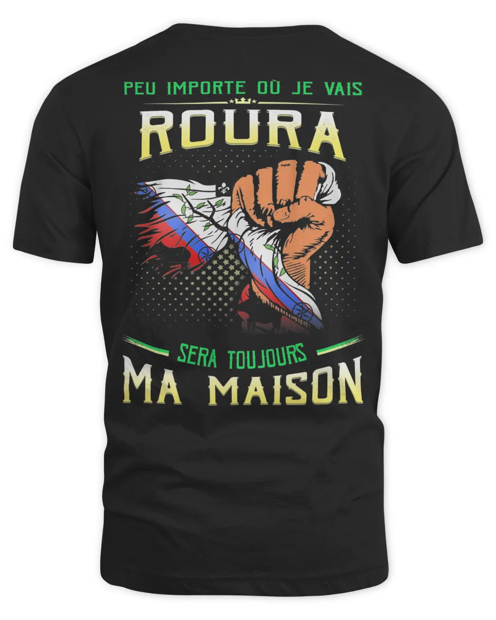 Peu Importe Où Je Vais Roura Sera Toujours Ma Maison Shirt