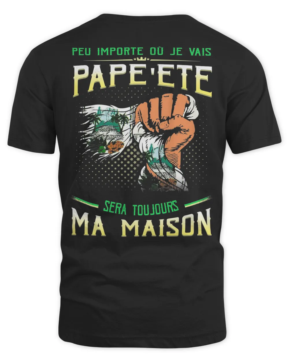 Peu Importe Où Je Vais Pape'ete Sera Toujours Ma Maison Shirt