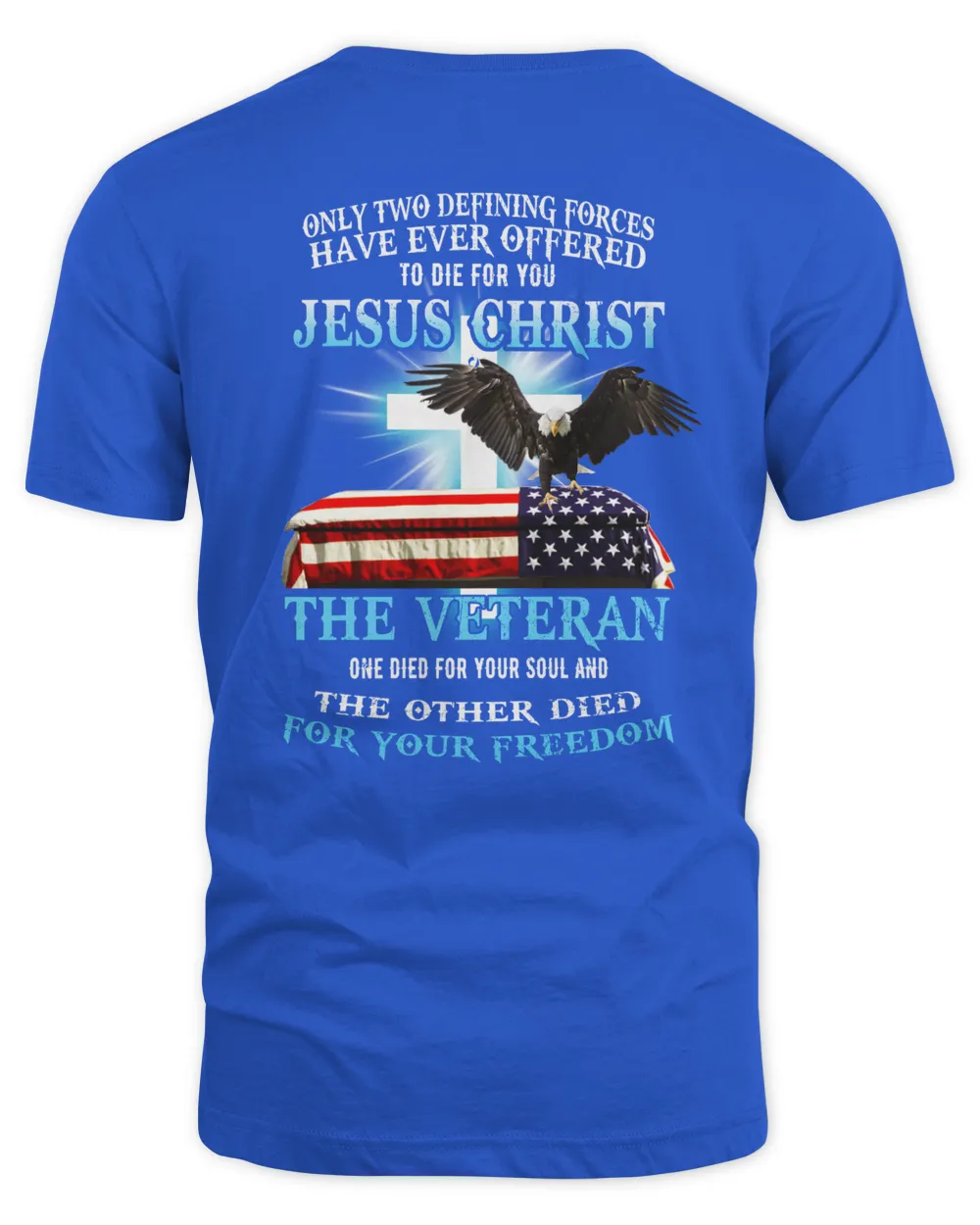Only two defining forces have ever offered to die for you jesus christ the veteran