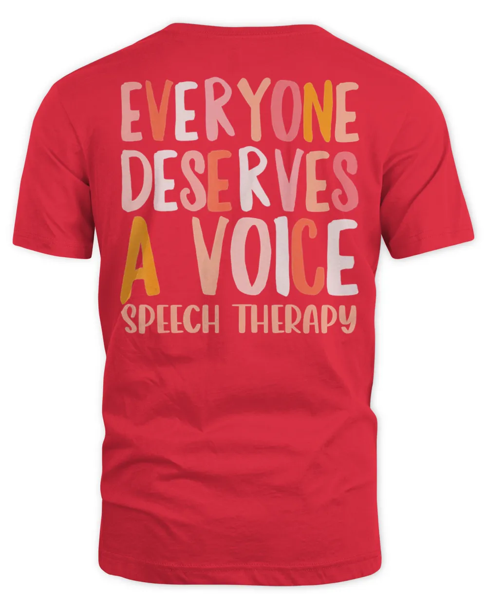 Speech Therapy Everyone Deserves a Voice SLP T-Shirt