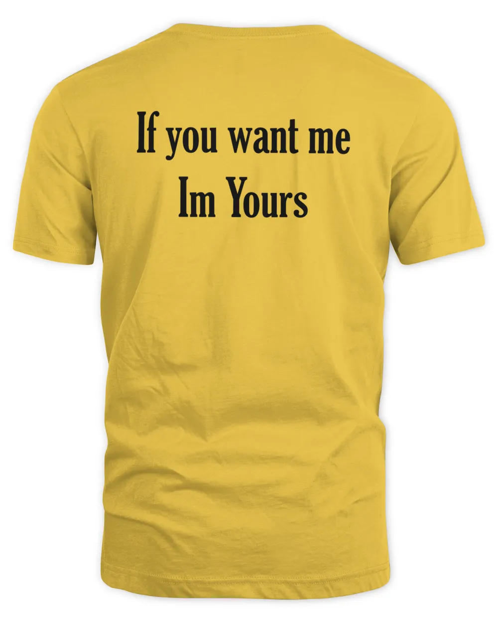 If You Want Me Im Yours T Shirt, Hoodie, Sweatshirt