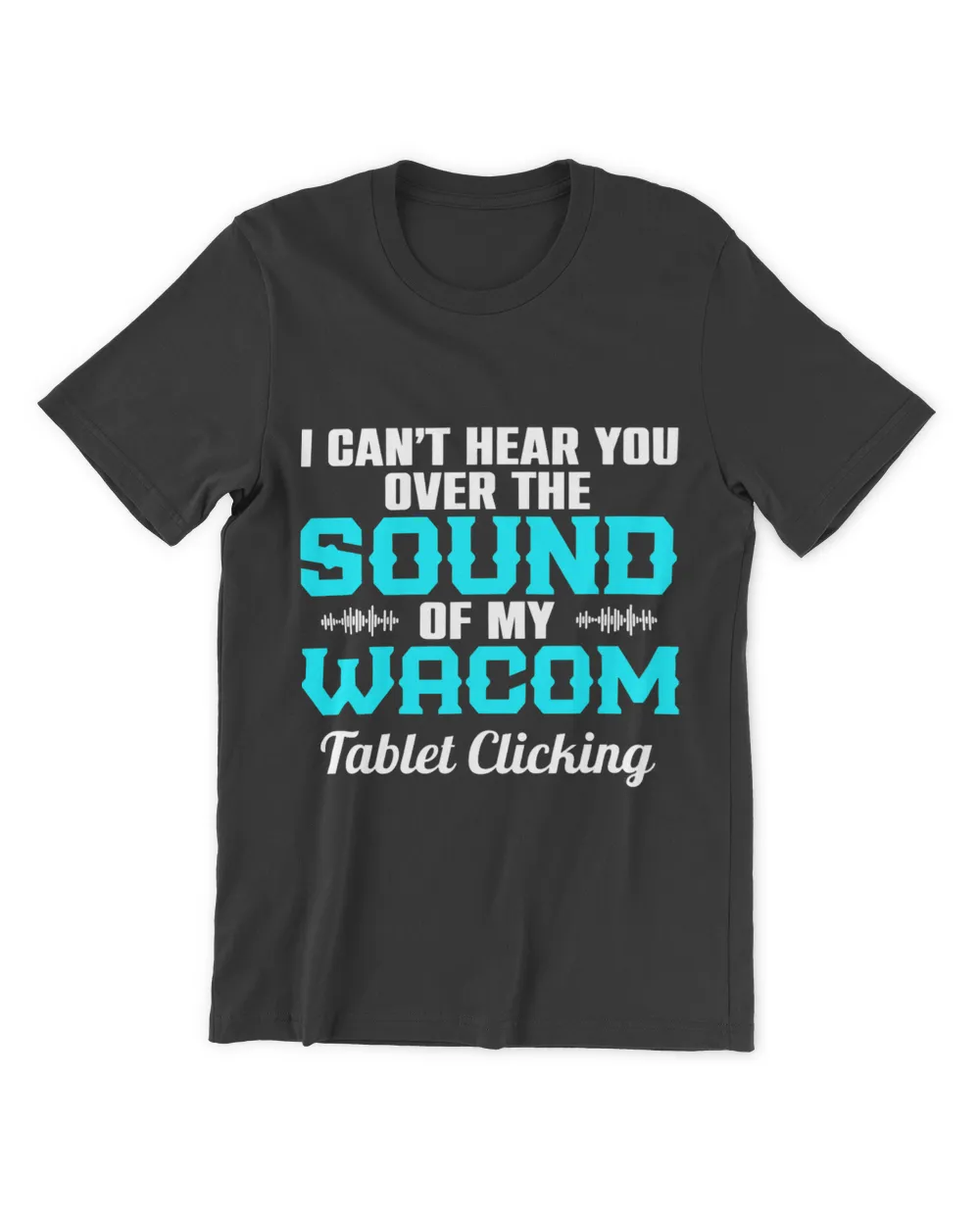 I CanT Hear You Over The Sound Of My Wacom Tablet Clicking