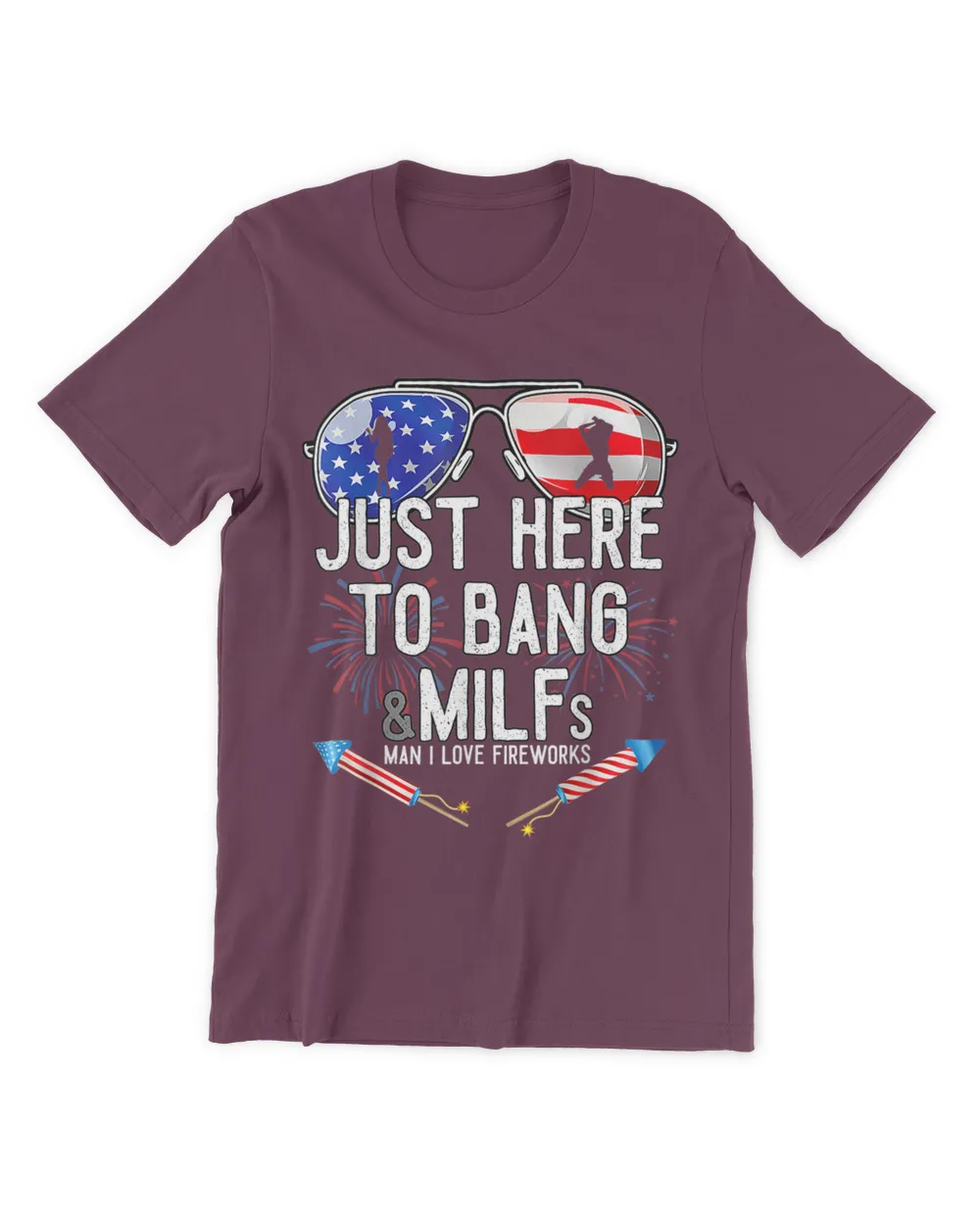 Just Here To Bang 4th July American Flag Funny Milfs T-Shirt