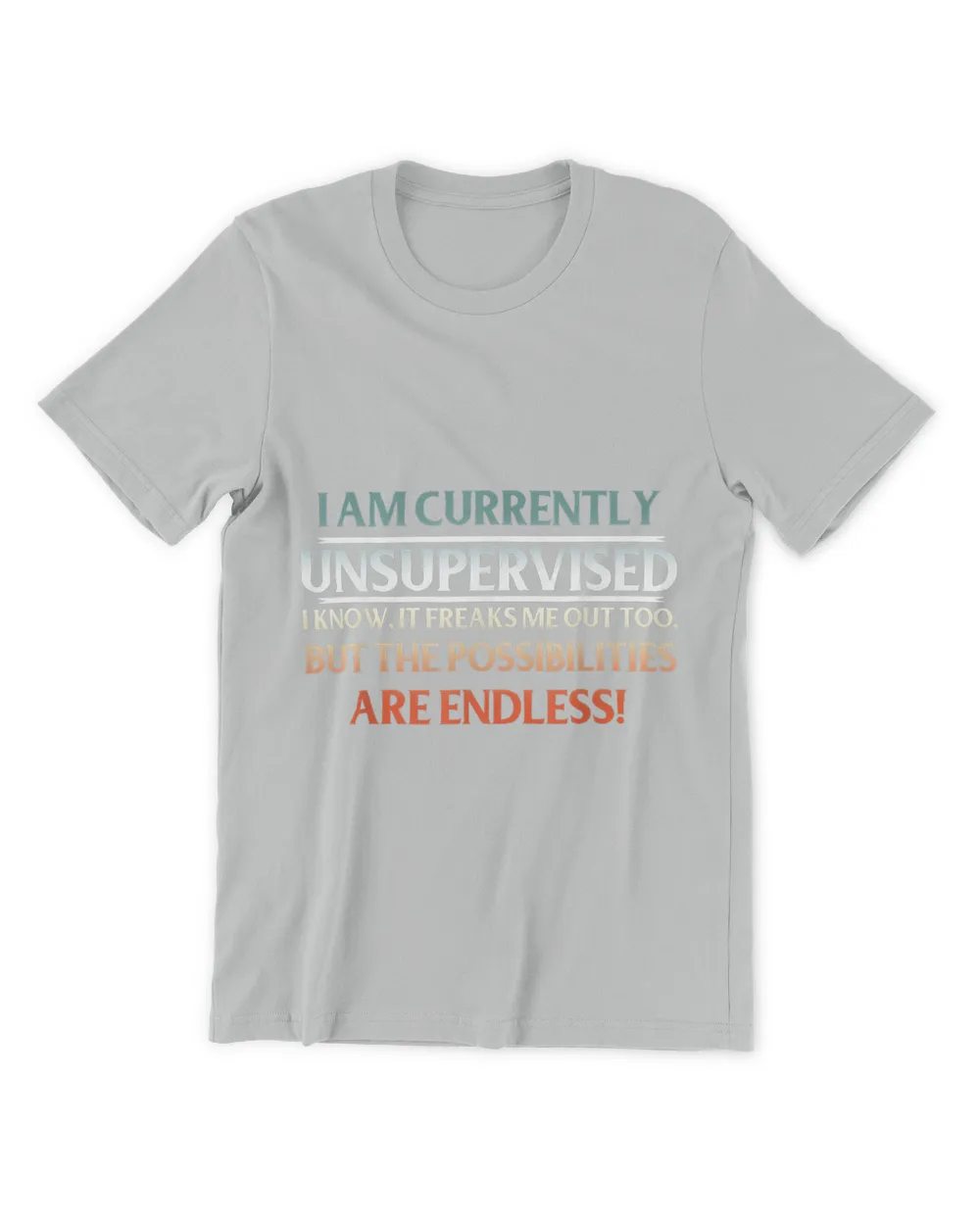 I Am Currently Unsupervised T Shirt Humor Novelty