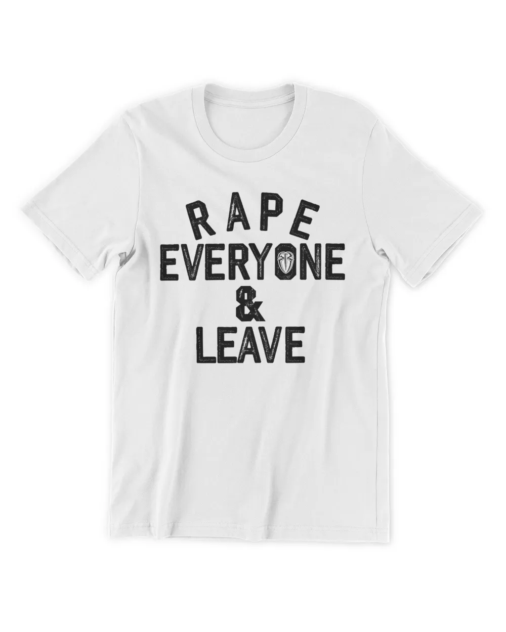 Rape Everyone And Leave T-Shirt