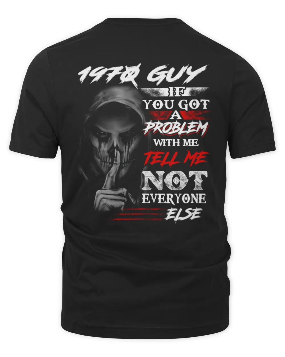 1970 GUY, IF YOU GOT A PROBLEM WITH ME, TELL ME NOT EVERYONE ELSE