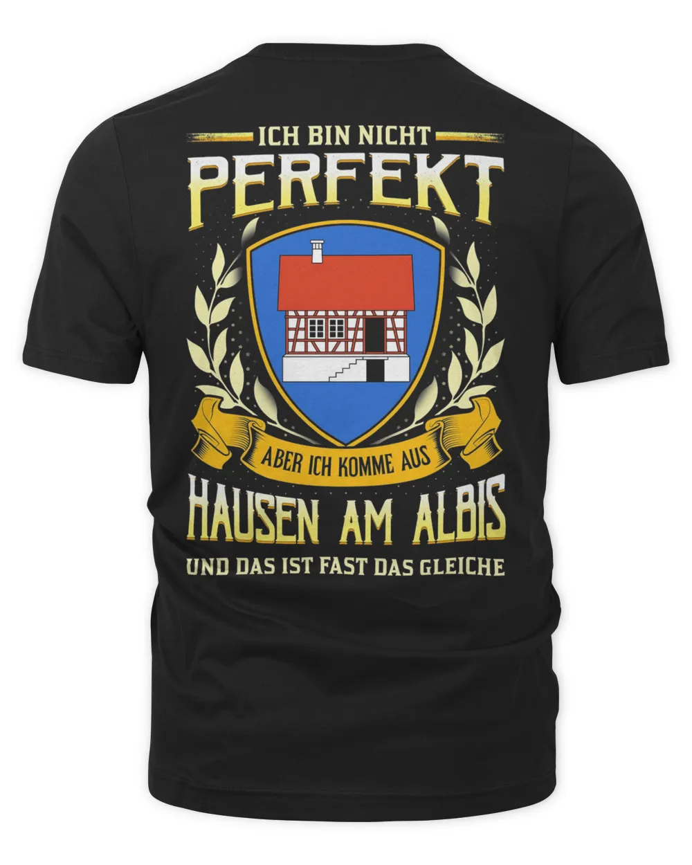 Ich Bin Nicht Perfekt Aber Ich Komme Aus Hausen Am Albis Und Das Ist Fast Das Gleiche Shirt