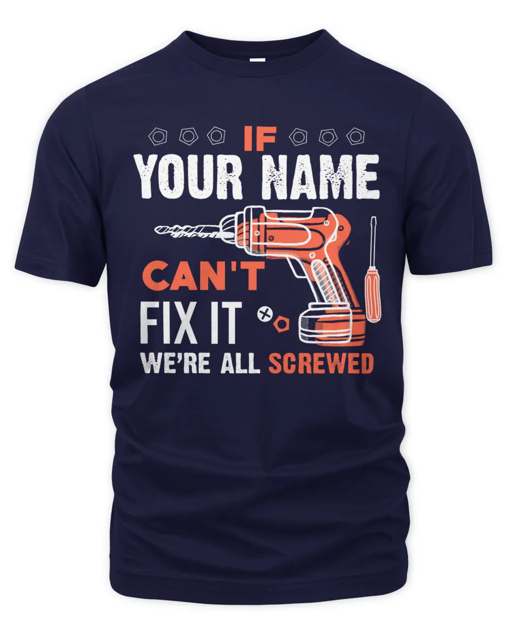 If YOUR NAME Can't Fix It .We're All Scarewed. Design Your Own T-shirt Online