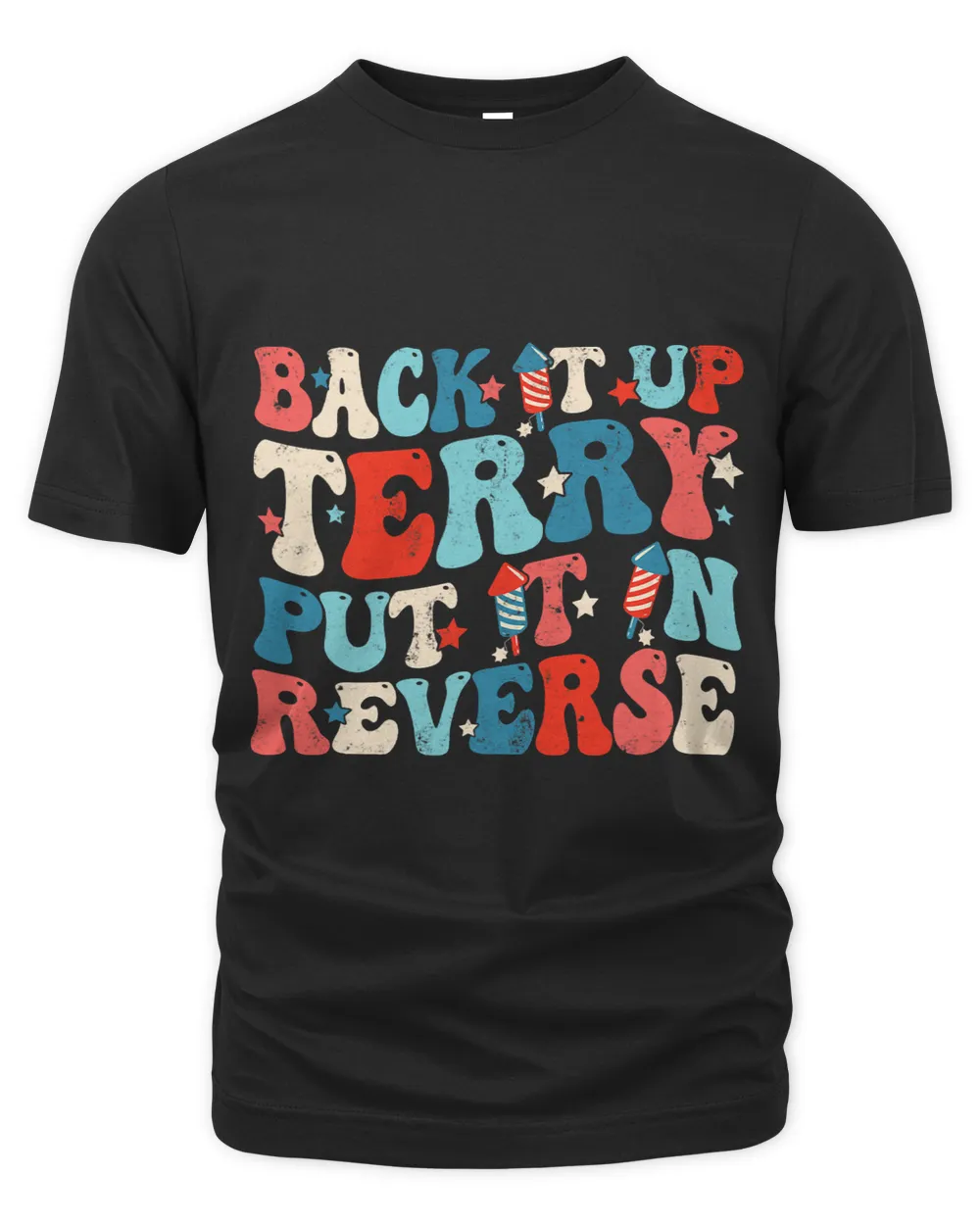 Groovy Back It Up Terry Put It In Reverse Funny 4th Of July Unisex Premium T-Shirt black s