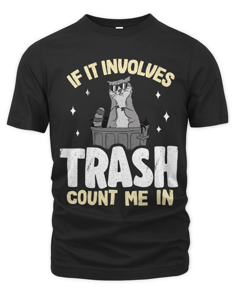 If It Involves Trash Count Me In Raccoon45